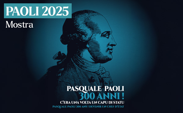 Exposition - Pasquale Paoli, 300 anni ! C'era una volta un Capu di Statu